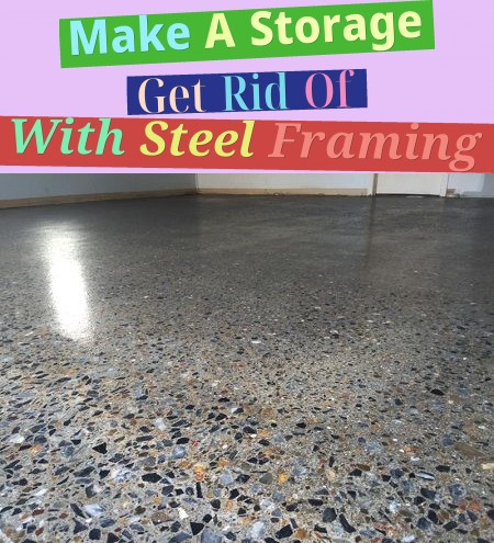 Make A Storage Get Rid Of With Steel Framing